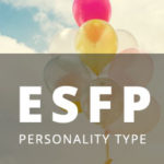 ESFP Personality Type [Entertainer, Promoter, Realist, Performer]